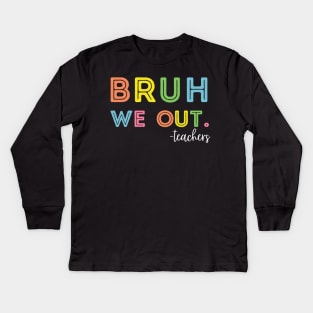 Cute End Of School Year Teacher Summer Bruh We Out Teachers Kids Long Sleeve T-Shirt